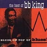 B.B. King - Blues on Top of Blues: The Best of B.B. King
