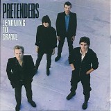 The Pretenders - Learning To Crawl