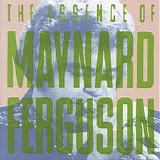 Maynard Ferguson - The Essence of Maynard Ferguson