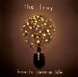 The Fray - How to Save a Life