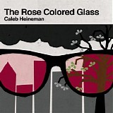 Caleb Heineman - The Rose Colored Glass