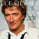 Rod Stewart - It Had To Be You... The Great American Song Book