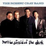 Robert Cray Band - Don't Be Afraid of the Dark