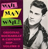 Various artists - Wail Man Wail! - Original Rockabilly & Chicken Bop... Volume 3