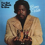Barry White - I've Got So Much To Give