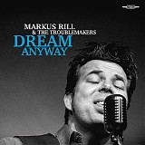Markus Rill & The Troublemakers - Dream Anyway