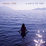 Frazey Ford - U Kin B The Sun