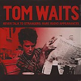 Tom Waits - Never Talk To Strangers: Rare Radio Appearances
