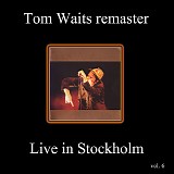 Tom Waits - WOLF Remasters Volume 6: Stockholm, Sweden
