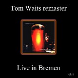 Tom Waits - WOLF Remasters Volume 1: Bremen, Germany