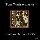 Tom Waits - WOLF Remasters Volume 5: Denver, Colorado