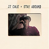 J. J. Cale - Stay Around