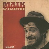 Maik W. Garthe - Uncut