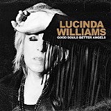 Lucinda Williams - Good Souls Better Angels