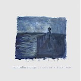 Mandolin Orange - Tides Of A Teardrop (First Edition)