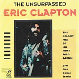 Eric Clapton - The Unsurpassed Eric Clapton (The Delany Mix Of His First Solo Album Plus Two Bonus Tracks)