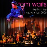 Tom Waits - Live From The Orphans Tour 2006