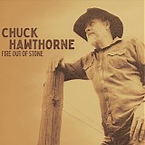 Chuck Hawthorne - Fire Out Of Stone