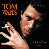 Tom Waits - The Early Years, Volume Two