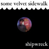 Some Velvet Sidewalk - Shipwreck