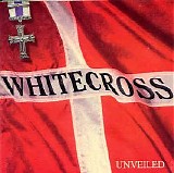 Whitecross - Unveiled