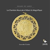 Ensemble L'Echelle - Lassus: Le Chambre Musicale d'Albert le Magnifique