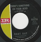 Baby Ray - There's Something On Your Mind/The House On Soul Hill (US)
