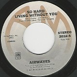 Airwaves - So Hard Living Without You/Hope You Won't (US)