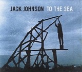 Jack Johnson - To The Sea