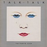 Talk Talk - The Party's Over
