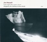 Jon Hassell - Last Night The Moon Came Dropping Its Clothes In The Street