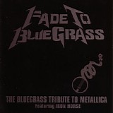 Tribute To Metallica featuring Iron Horse - Fade To BlueGrass: The Bluegrass Tribute To Metallica