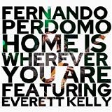 Perdomo, Fernando - Home Is Wherever You Are