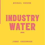 Jonny Greenwood & Michael Gordon - Volume 2: Industry Water
