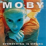Moby - Everything Is Wrong