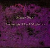 Mazzy Star - So Tonight That I Might See