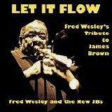 Fred Wesley - Let It Flow: Fred Wesley's Tribute To James Brown