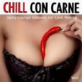 VA - Chill Con Carne - Vol. 1 -  Spicy Lounge Groove For Love Making