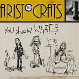The Aristocrats - You Know What...?