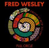 Fred Wesley - Full Circle (From Be Bop To Hip Hop)