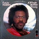 Fuzzy Haskins - A Whole Nother Thang