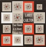 Larry Carlton - Four Hands & Heart - Vol. One
