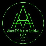 Atom™ - Music Is Better Than Pussy