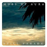 Moss Of Aura - Still Parade