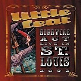 Little Feat - Highwire Act - Live In St. Louis 2003