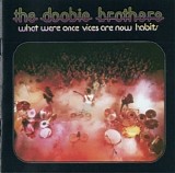 The Doobie Brothers - What Were Once Vices Are Now Habits