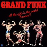 Grand Funk Railroad - All The Girls In The World Beware !!!