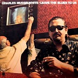 Charlie Musselwhite - Leave The Blues To Us