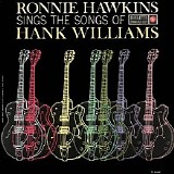 Ronnie Hawkins - Ronnie Hawkins Sings The Songs Of Hank Williams
