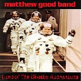 Matthew Good Band - Last Of The Ghetto Astronauts